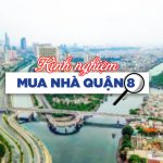 Kinh nghiệm mua nhà quận 8 từ A-Z (cho người mới) 25 Kinh nghiệm mua nhà quận 8 từ A-Z (cho người mới)